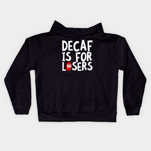 Decaf Is For Losers Kids Hoodie by thingsandthings